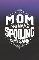 Mom Is My Name Spoiling Is My Game