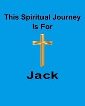 This Spiritual Journey Is For Jack: Your personal notebook to help with your spiritual journey