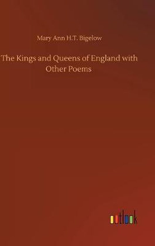 The Kings and Queens of England with Other Poems, Mary Ann H T Bigelow