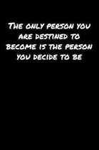 The Only Person You Are Destined To Become Is The Person You Decide To Be: A soft cover blank lined journal to jot down ideas, memories, goals, and an