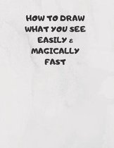 How to Draw What You See Easily & Magically Fast