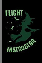 Flight Instructor: Witch Haunted Sorcery Halloween Party Scary Hallows Eve All Saint's Day Celebration Gift For Celebrant And Trick Or Tr