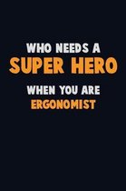Who Need A SUPER HERO, When You Are Ergonomist