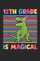 12th Grade Is Magical - Dinosaur Back To School Gift - Notebook For Twelfth Grade Boys - Boys Dinosaur Writing Journal: Medium College-Ruled Journey D