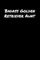 Badass Golden Retriever Aunt: A soft cover blank lined journal to jot down ideas, memories, goals, and anything else that comes to mind.