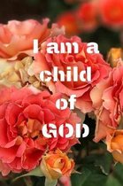 I am a child of god: Notebook with a Floral Cover with Bible Verse to use as Notebook - Planner - Journal - 120 pages blank lined - 6x9 inc