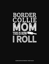 Border Collie Mom This Is How I Roll