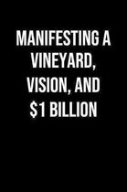 Manifesting A Vineyard Vision And 1 Billion: A soft cover blank lined journal to jot down ideas, memories, goals, and anything else that comes to mind