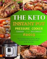 The Keto Instant Pot Pressure Cooker Cookbook For Beginners: The Complete Quick and Easy Recipes for Your Electric Pressure Cooker on the Keto Diet.