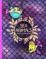 Sea Animals Kids Coloring Book: Cute Underwater Life Animals to Color as Gift for Children of Any Age Featuring Fish, Sharks, Turtles & More