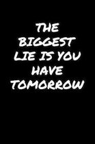 The Biggest Lie Is You Have Tomorrow: A soft cover blank lined journal to jot down ideas, memories, goals, and anything else that comes to mind.
