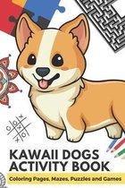 Kawaii Dogs Activity Book Coloring Pages, Mazes, Puzzles and Games: Experience Creativity Mindfulness and Excitement with Pages of Coloring Designs, B