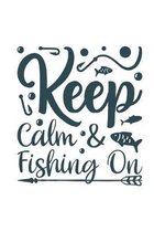 Keep Calm & fishing on: Fishing Journal Complete Fisherman's Log Book With Prompts, Records Details of Fishing Trip, Including Date, Time, Loc