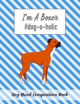 I'm A Boxer #dog-o-holic: Dog Breed Composition Book