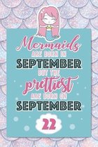Mermaids Are Born In September But The Prettiest Are Born On September 22: Cute Blank Lined Notebook Gift for Girls and Birthday Card Alternative for