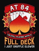 At 84 I'm Still Playing With A Full Deck I Just Shuffle Slower: Pinochle Scoring Book
