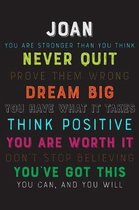 Joan You Are Stronger Than You Think Never Quit Prove Them Wrong Dream Big You Have What It Takes Think Positive You Are Worth It Dont Stop Believing