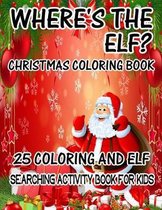 Where's The ELF? Christmas Coloring Book 25 Coloring And Elf Searching Activity Book For Kids