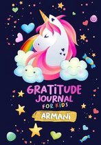 Gratitude Journal for Kids Armani: A Unicorn Journal to Teach Children to Practice Gratitude and Mindfulness / Personalised Children's book