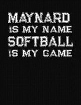 Maynard Is My Name Softball Is My Game