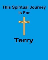 This Spiritual Journey Is For Terry: Your personal notebook to help with your spiritual journey