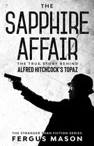 Stranger Than Fiction 4 - The Sapphire Affair: The True Story Behind Alfred Hitchcock's Topaz