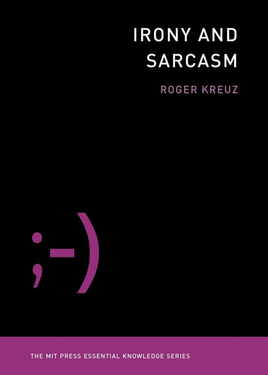 The MIT Press Essential Knowledge series - Irony and Sarcasm - cover
