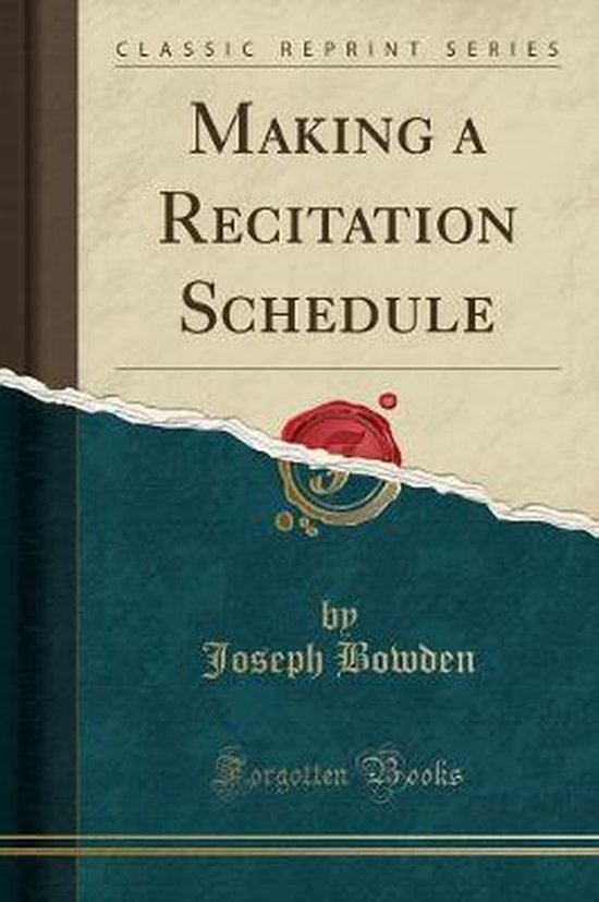 making-a-recitation-schedule-classic-reprint-joseph-bowden