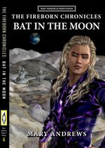 The Fireborn Chronicles 5 - The Fireborn Chronicles: Bat In The Moon * a Prequel (Author's Edition Book 5)
