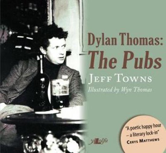 Dylan Thomas - The Pubs | 9781847716934 | Jeff Towns | Boeken | bol.com