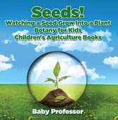 Seeds! Watching a Seed Grow Into a Plants, Botany for Kids - Children's Agriculture Books