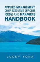 Applied Management: Chief Executive Officers (Ceos) and Managers Handbook