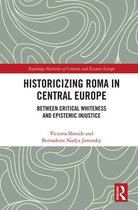 Routledge Histories of Central and Eastern Europe - Historicizing Roma in Central Europe