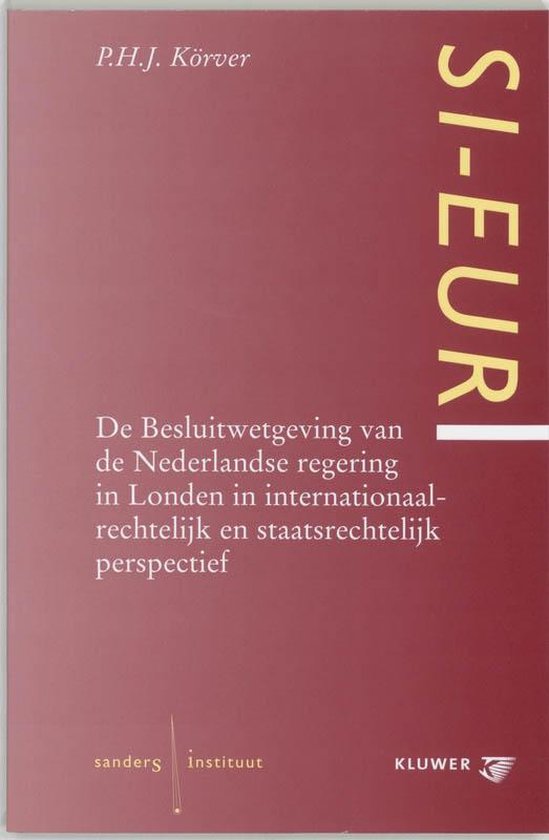 Cover van het boek 'De Besluitwetgeving van de Nederlandse regering in Londen in internationaalrechtelijk en staatsrechtelijk perpspectief / druk 1' van P.H.J. Korver