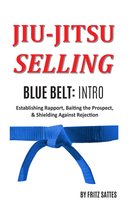 Jiu Jitsu Selling 2 - Jiu Jitsu Selling: Blue Belt Intro