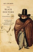 McGill-Queen's/AMS Healthcare Studies in the History of Medicine, Health, and Society 41 - The Black Doctors of Colonial Lima