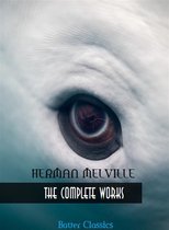 All Time Best Writers 15 - Herman Melville: The Complete Works