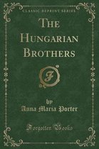 The Hungarian Brothers (Classic Reprint)