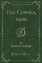 The Cupola, 1920 (Classic Reprint)