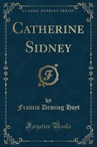 Catherine Sidney (Classic Reprint)