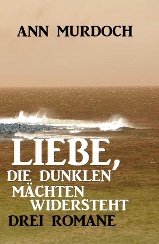 Liebe, die dunklen Mächten widersteht: Drei Romane - cover