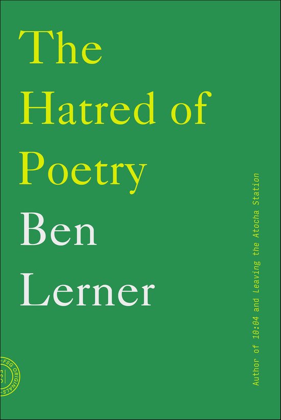 Boekcover van "The Hatred of Poetry" door Ben Lerner, in geel en wit op een groene achtergrond. Tekst aan de zijkant vermeldt "Author of 10:04 and Leaving the Atocha Station".