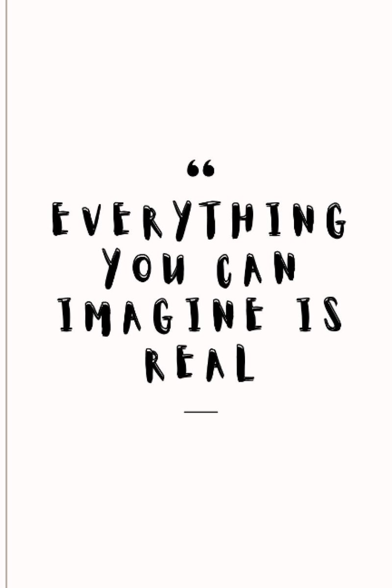 You Can Imagine Is Real: Quotable Journal to offer | Inspirational Quote Notebook | Inspiration Quote Cover Journal | 100 PAGES | 6”x9”