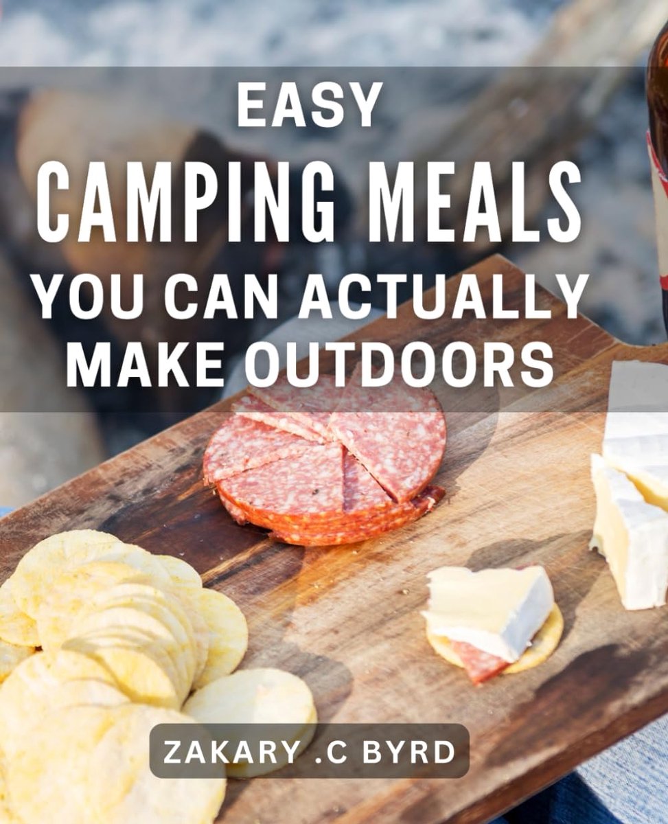 Camping Meals You Can Actually Make Outdoors: Quick and Effortless Outdoor Recipes for Nature Lovers and Camping Enthusiasts.