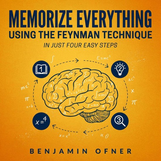 Memorize Everything Using the Feynman Technique in Just Four Easy Steps