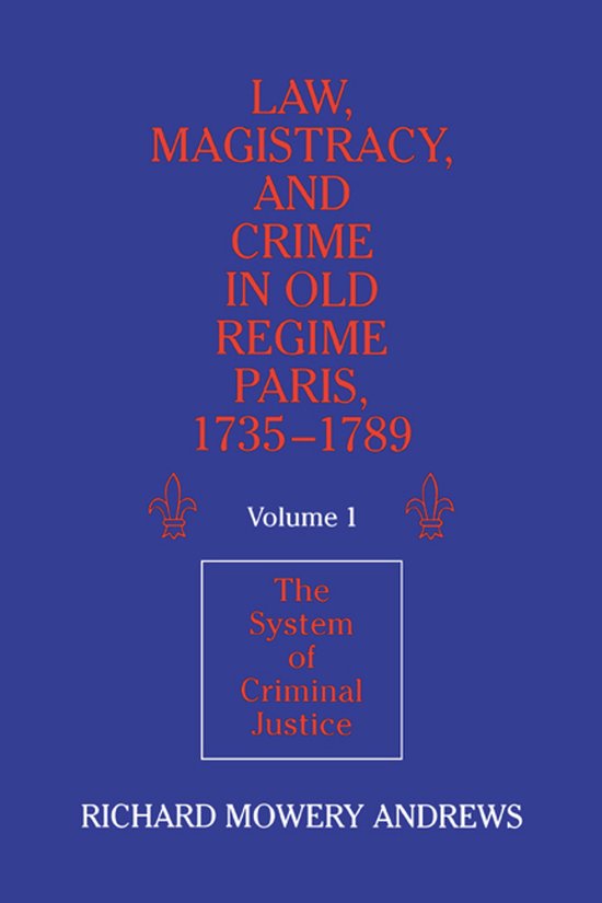 Law, Magistracy, And Crime In Old Regime Paris, 17351789 - cover