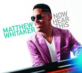 Matthew Whitaker - Now Hear This (CD)