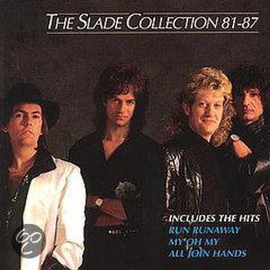 Albumhoes met de band Slade, met de tekst 'The Slade Collection 81-87' en 'Includes the hits RUN RUNAWAY, MY OH MY, ALL JOIN HANDS'.