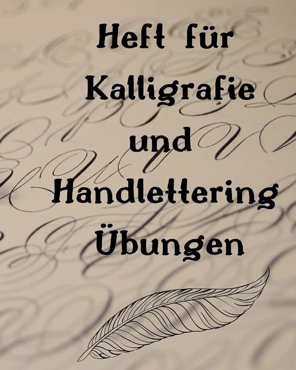 Kalligrafie und Handlettering Übungen: Übungsheft zum Üben der schönen alten Schriften, Handlettering und Kalligrafie