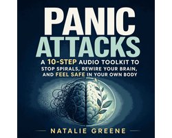 Panic Attacks: A 10-Step Audio Toolkit to Stop Spirals, Rewire Your Brain, and Feel Safe in Your Own Body